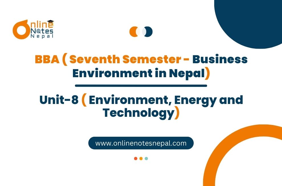 Unit 8: Environment, Energy and Technology - Business Environment in Nepal | Seventh Semester